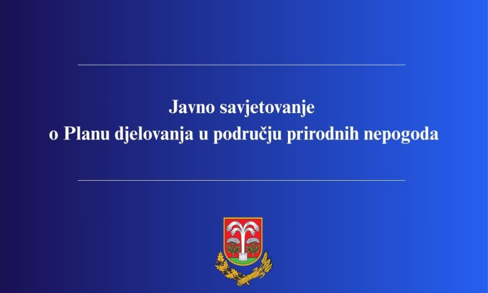Javno savjetovanje o Planu djelovanja u području prirodnih nepogoda